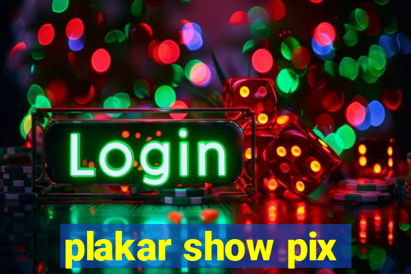 plakar show pix